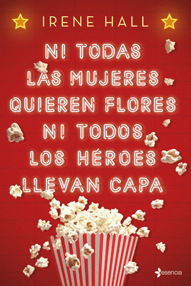 NI TODAS LAS MUJERES QUIEREN FLORES NI TODOS LOS H�ROES LLEVAN CAPA