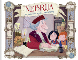 NEBRIJA. EL SABIO QUE AMABA LAS PALABRAS