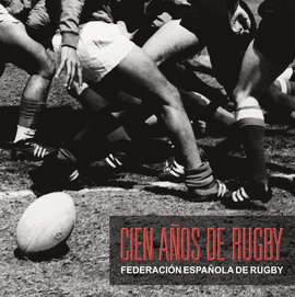 CIEN A�OS DE RUGBY