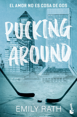 PUCKING AROUND. EL AMOR NO ES COSA DE DOS (SERIE PUCKING, 1)