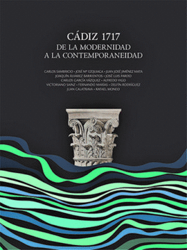 C�DIZ 1717. DE LA MODERNIDAD A LA CONTEMPORANEIDAD