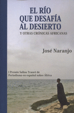 EL RIO QUE DESAFIA AL DESIERTO Y OTRAS CRONICAS AFRICANAS