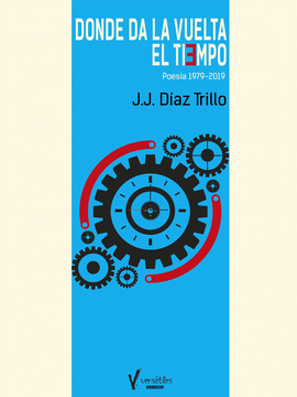 DONDE DA LA VUELTA EL TIEMPO. POESA 1979-2019