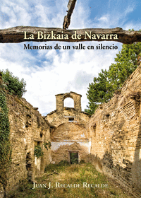 LA BIZKAIA DE NAVARRA. MEMORIAS DE UN VALLE EN SILENCIO