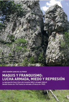 MAQUIS Y FRANQUISMO: LUCHA ARMADA, MIEDO Y REPRESION.