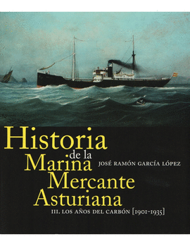 HISTORIA DE LA MARINA MERCANTE ASTURIANA. III LOS AOS DEL CARBN (1901-1935)