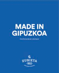 MADE IN GIPUZKOA UNA FORMA DE SER Y DE HACER