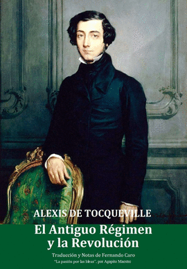 ALEXIS DE TOCQUEVILLE. EL ANTIGUO R�GIMEN Y LA REVOLUCI�N