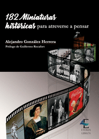 182 MINIATURAS HIST�RICAS PARA ATREVERSE A PENSAR