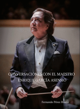 CONVERSACIONES CON EL MAESTRO ENRIQUE GARC�A ASENSIO