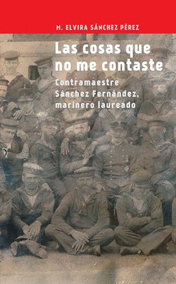 LAS COSAS QUE NO ME CONTASTE CONTRAMAESTRE SANCHEZ FERNANDEZ MARINERO LAUREADO