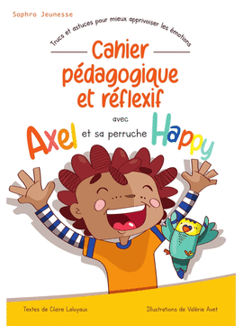 CAHIER P�DAGOGIQUE ET R�FLEXIF AVEC AXEL ET SA PERRUCHE HAPPY