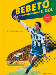 BEBETO EL HOMBRE QUE ACUN� EL GOL