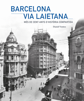 BARCELONA VIA LAIETANA  M�S DE CENT ANYS D'HIST�RIA COMPARTIDA