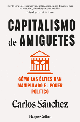 CAPITALISMO DE AMIGUETES. CMO LAS LITES HAN MANIPULADO EL PODER POLTICO