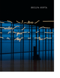 SHILPA GUPTA. YO TAMBIN VIVO BAJO TU CIELO.
