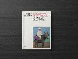 PABLO PICASSO. ESTRUCTURAS DE LA INVENCI�N.VERSI�N CASTELLANO.