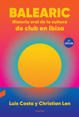 BALEARIC: HISTORIA ORAL DE LA CULTURA DE CLUB EN IBIZA (2. EDICIN)