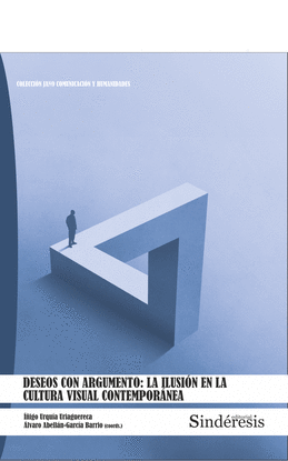 DESEOS CON ARGUMENTO: LA ILUSION EN AL CULTURA VISUAL CONTEMPORANEA