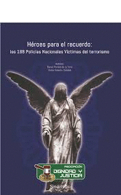 HEROES PARA EL RECUERDO: LOS 188 POLICIAS NACIONALES VICTIMAS DEL TERRORISMO