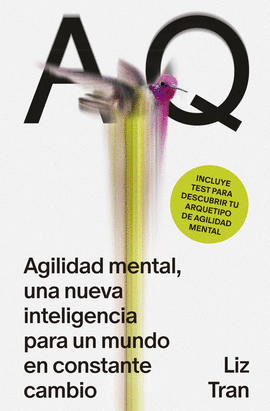 AQ. AGILIDAD MENTAL, UNA NUEVA INTELIGENCIA PARA UN MUNDO EN CONSTANTE CAMBIO