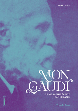 MON GAUD�. LA BIOGRAPHIE ECRITE PAR SES AMIS