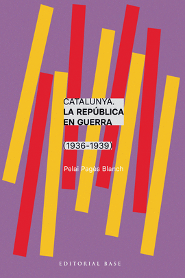 CATALUNYA. LA REPUBLICA EN GUERRA (1936-1939)