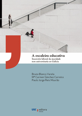 A ESCALEIRA EDUCATIVA. INSERCIN LABORAL DA MOCIDADE NON UNIVERSITARIA EN GALICI