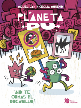 PLANETA PU. NO ME QUITES EL BOCADILLO!