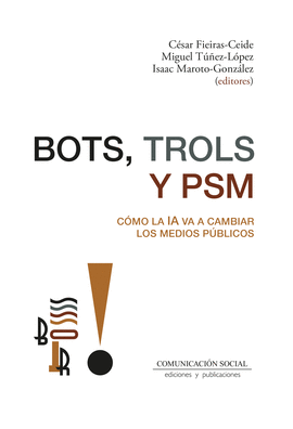 BOTS, TROLS Y PSM. C�MO LA IA VA A CAMBIAR LOS MEDIOS P�BLICOS