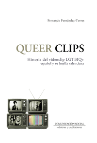 QUEER CLIPS. HISTORIA DEL VIDEOCLIP LGTBIQ ESPA�OL Y SU HUE