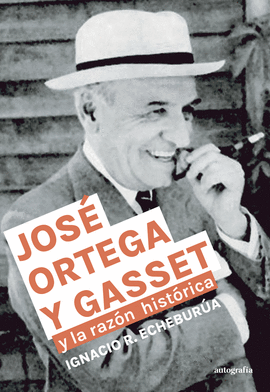JOS� ORTEGA Y GASSET Y LA RAZ�N HIST�RICA