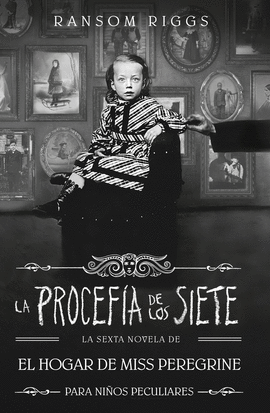 LA PROFECA DE LOS SIETE (EL HOGAR DE MISS PEREGRINE PARA NIOS PECULIARES 6)