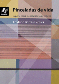 PINCELADAS DE VIDA. EXPERIENCIAS, PENSAMIENTOS Y RELATOS