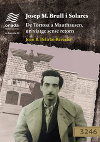 JOSEP M. BRULL I SOLARES. DE TORTOSA A MAUTHAUSEN, UN VIATGE