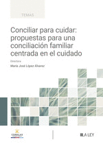 CONCILIAR PARA CUIDAR: PROPUESTAS PARA UNA CONCILIACI�N FAMILIAR CENTRADA EN EL