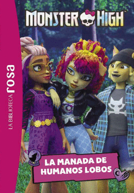 LA BIBLIOTECA ROSA. MONSTER HIGH, 4. LA MANADA DE HUMANOS LOBO