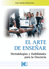 EL ARTE DE ENSE�AR. METODOLOGIAS Y HABILIDADES PARA LA DOCENCIA