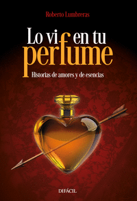 LO VI EN TU PERFUME HISTORIAS DE AMORES Y ESENCIAS