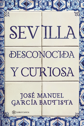 SEVILLA DESCONOCIDA Y CURIOSA