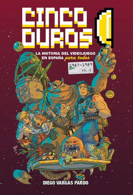 CINCO DUROS:  LA HISTORIA DEL VIDEOJUEGO EN ESPAA PARA TODOS (VOL. 2, 1987-1989)