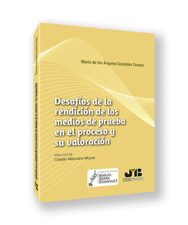 DESAFIOS DE LA RENDICION DE LOS MEDIOS DE PRUEBA EN EL PROCESO Y SU VALORACION