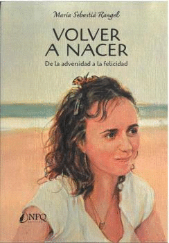 VOLVER A NACER:DE LA ADVERSIDAD A LA FELICIDAD