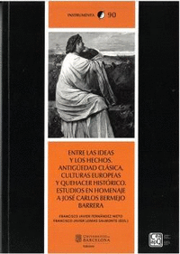ENTRE LAS IDEAS Y LOS HECHOS. ANTIGUEDAD CLASICA, CULTURAS EUROPEAS Y QUEHACER H