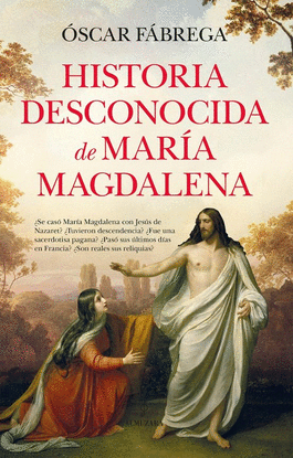HISTORIA DESCONOCIDA DE MAR�A MAGDALENA
