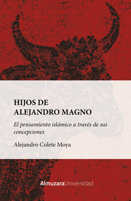HIJOS DE ALEJANDRO MAGNO: EL PENSAMIENTO ISL�MICO A TRAV�S DE SUS CONCEPCIONES
