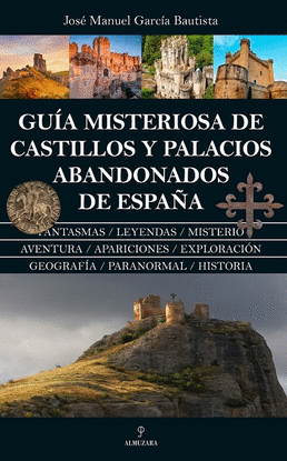 GUA MISTERIOSA DE CASTILLOS Y PALACIOS ABANDONADOS DE ESPAA