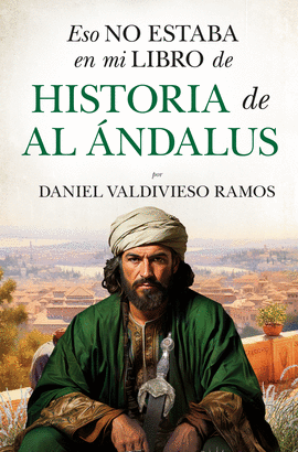 ESO NO ESTABA EN MI LIBRO DE HISTORIA DE AL �NDALUS