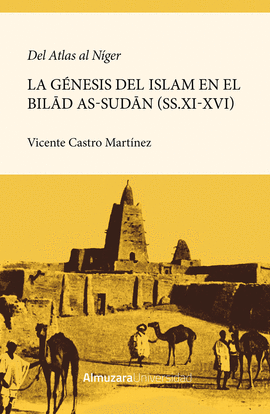 DEL ATLAS AL NGER. LA GNESIS DE LA ISLAMIZACIN DEL BILAD AS-SUDAN (SS.XI-XVI)
