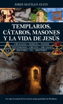 TEMPLARIOS, CTAROS, MASONES Y LA VIDA DE JESS
